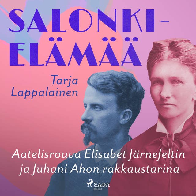 Salonkielämää – Aatelisrouva Elisabet Järnefeltin ja Juhani Ahon rakkaustarina