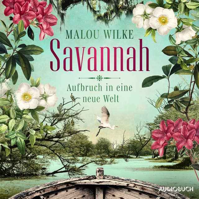 Savannah – Aufbruch in eine neue Welt: Roman | Eine mutige junge Frau, die 1733 nach Amerika auswandert, um dort eine neue Heimat und ihr G