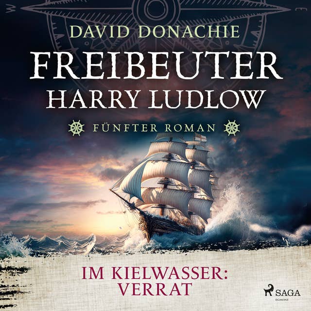 Im Kielwasser: Verrat (Freibeuter Harry Ludlow, Band 5): Roman – Freibeuter Harry Ludlow 5 | Hervorragend recherchiert und spannend wie ein Krimi