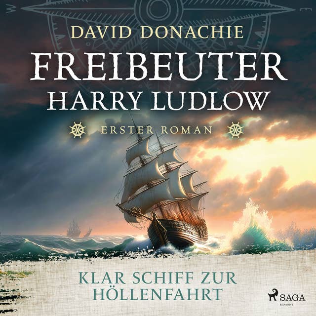 Klar Schiff zur Höllenfahrt (Freibeuter Harry Ludlow, Band 1): Roman – Freibeuter Harry Ludlow 1 | Hervorragend recherchiert und spannend wie ein Krimi