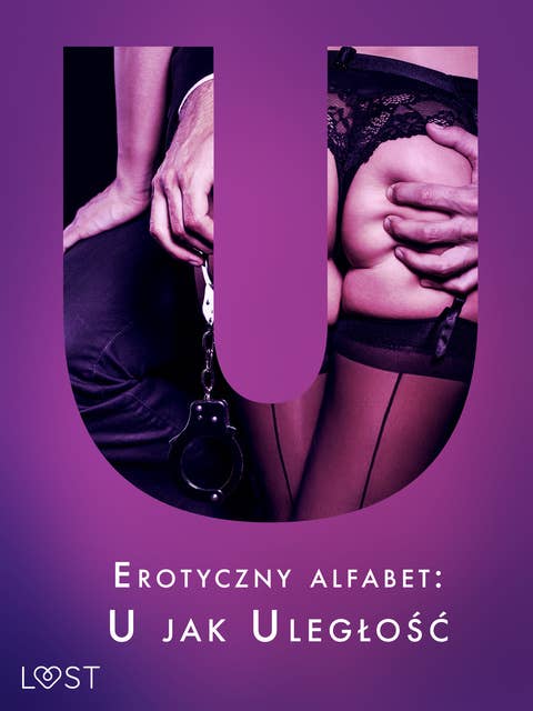 Erotyczny alfabet: U jak Uległość - zbiór opowiadań