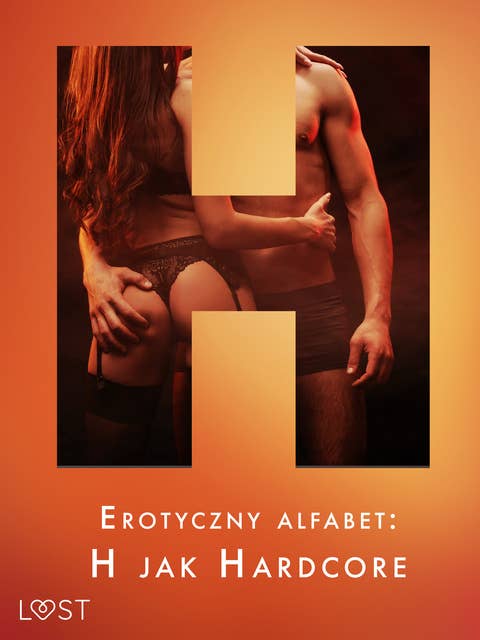 Erotyczny alfabet: H jak Hardcore - zbiór opowiadań