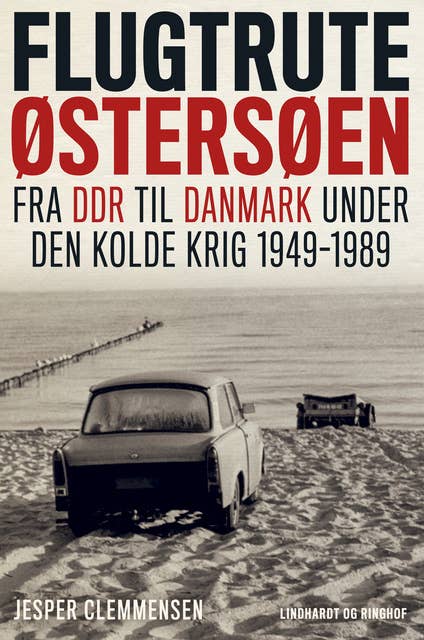 Flugtrute Østersøen - Fra DDR til Danmark under Den Kolde Krig (1949-1989): Fra DDR til Danmark under Den Kolde Krig (1949-1989)