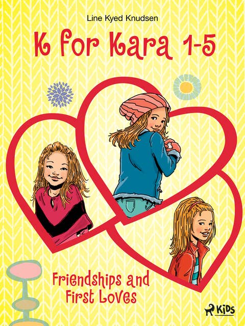K for Kara 1-5. Friendships and First Loves