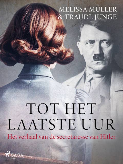 Tot het laatste uur: Het verhaal van de secretaresse van Hitler 
