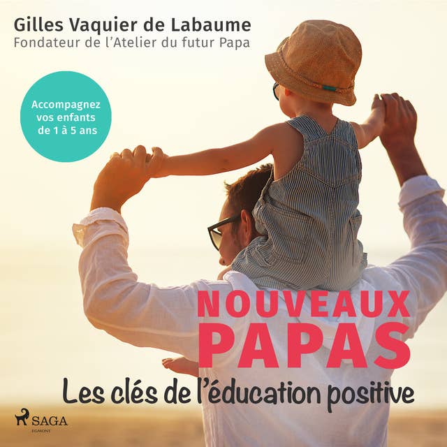 Nouveaux Papas : Les clés de l’éducation positive