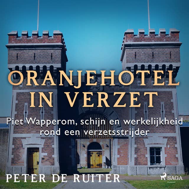 Oranjehotel in verzet; Piet Wapperom, schijn en werkelijkheid rond een verzetsstrijder