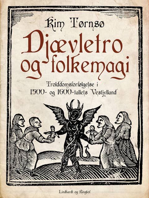 Djævletro og folkemagi. Trolddomsforfølgelse i 1500- og 1600-tallets Vestjylland