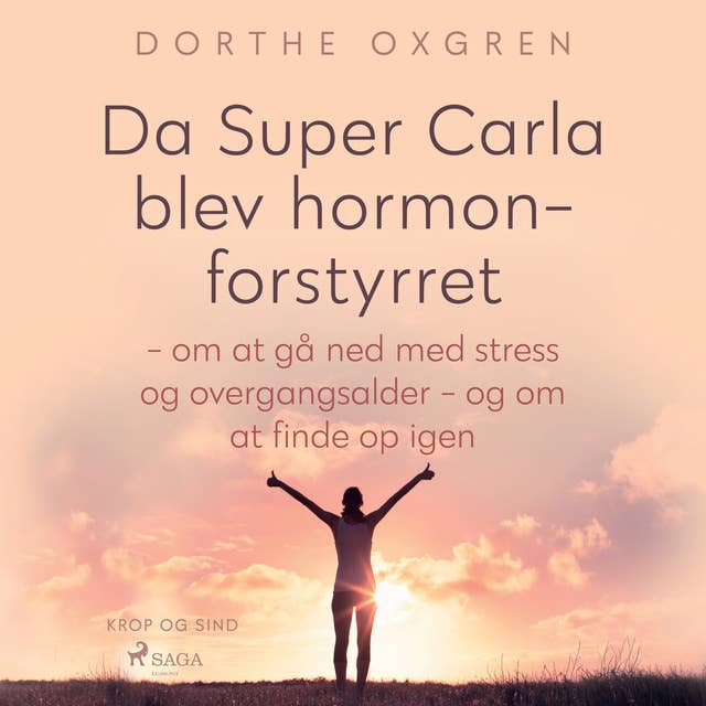 Da Super Carla blev hormonforstyrret - om at gå ned med stress og overgangsalder - og om at finde op igen