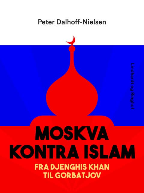Moskva kontra Islam. Fra Djenghis Khan til Gorbatjov