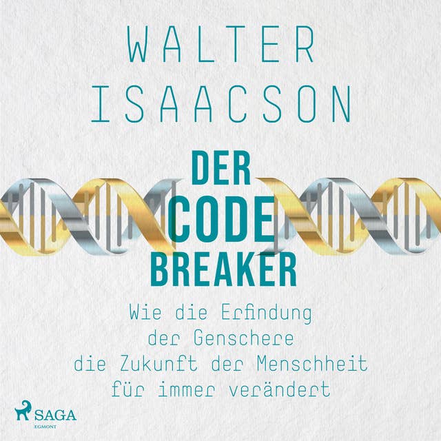 Der Codebreaker: Wie die Erfindung der Genschere die Zukunft der Menschheit für immer verändert