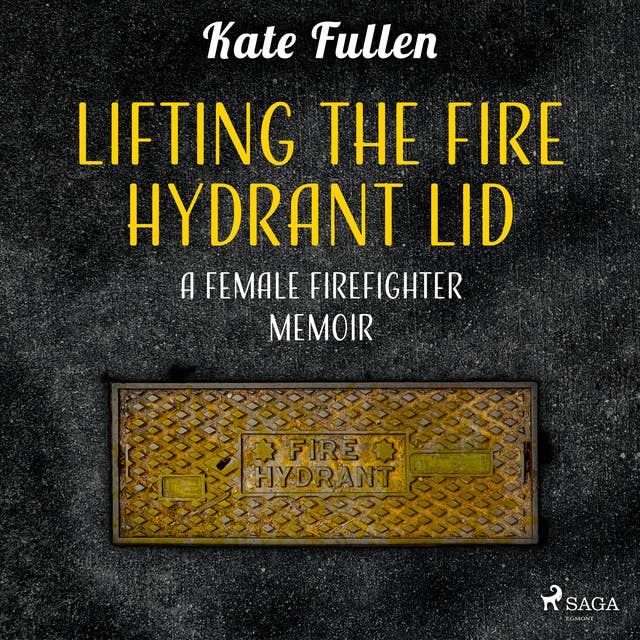 Lifting the Fire Hydrant Lid: a Female Firefighter Memoir