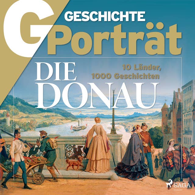 G/GESCHICHTE Porträt: Die Donau - 10 Länder, 1000 Geschichten