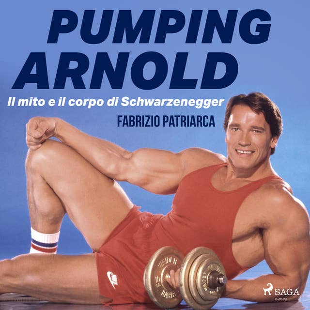 Pumping Arnold. Il mito e il corpo di Schwarzenegger
