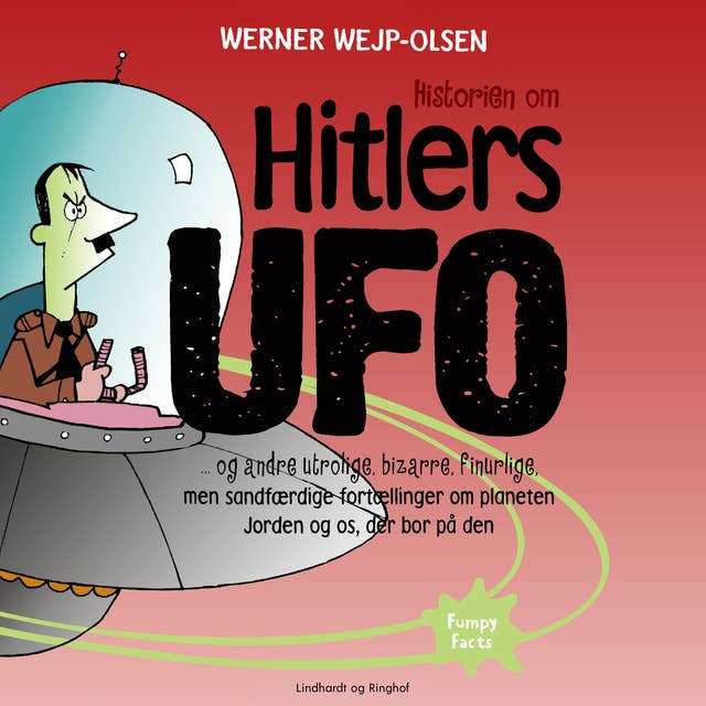 Historien om Hitlers ufo og andre utrolige, bizarre, finurlige, men sandfærdige fortællinger om planeten Jorden og os, der bor på den