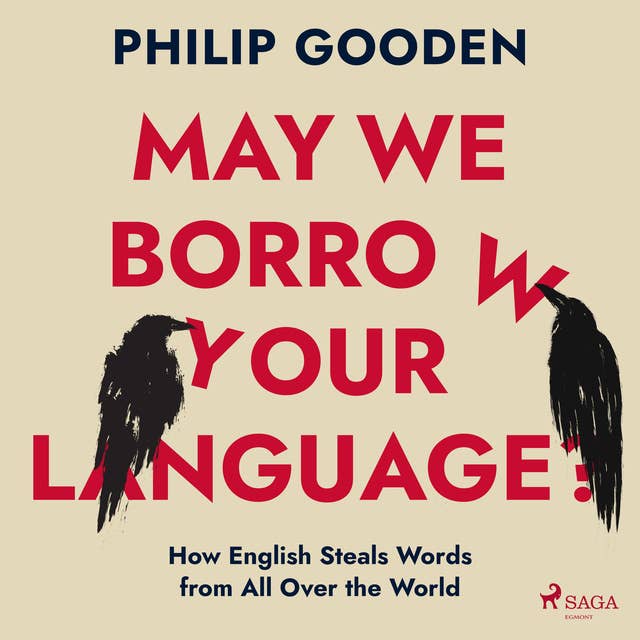 May We Borrow Your Language?: How English Steals Words from All Over the World