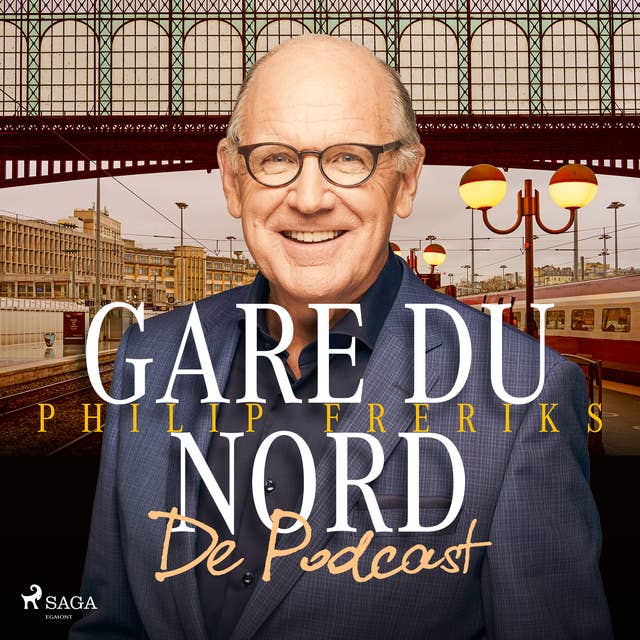 Gare du Nord - De Podcast: luister naar Philip Freriks' kijk op Frankrijk