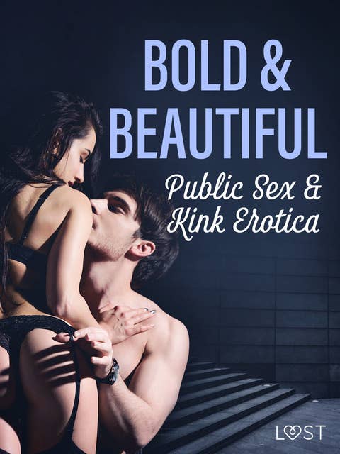 Bold & Beautiful: Public Sex & Kink Erotica
