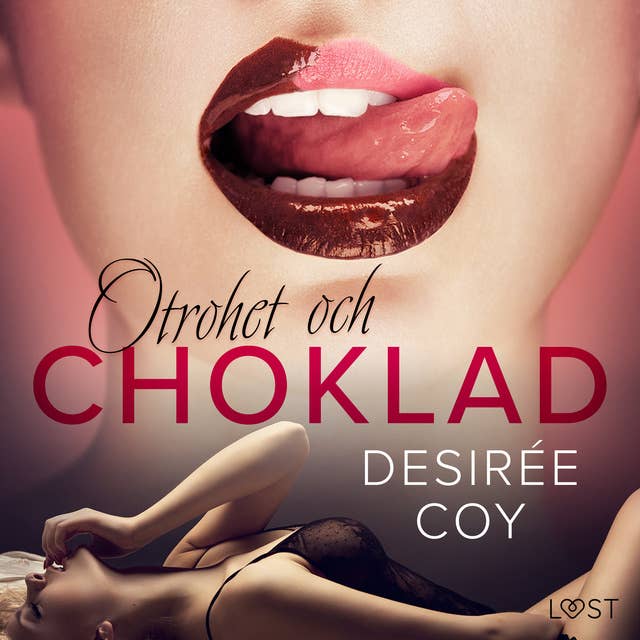 Otrohet och choklad: 10 erotiska noveller av Desirée Coy