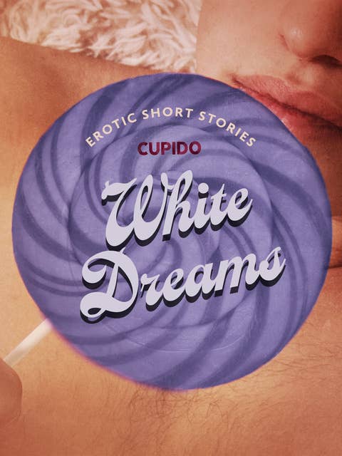 White Dreams – And Other Erotic Short Stories from Cupido