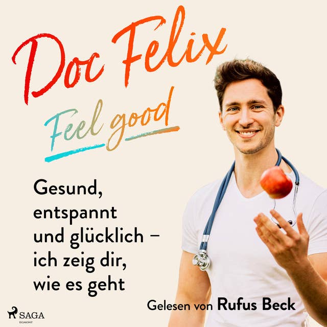 Doc Felix – Feel good: Gesund, entspannt und glücklich – ich zeig dir, wie es geht: -