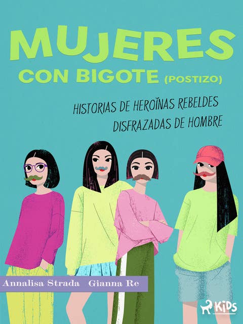 Mujeres con bigote (postizo): historias de heroínas rebeldes disfrazadas de hombre