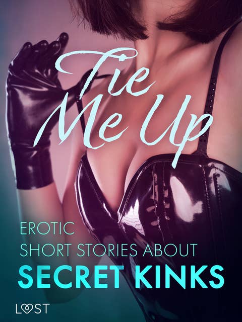 Tie Me Up: Erotic Short Stories About Secret Kinks