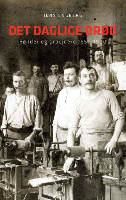Det daglige brød: Bønder og arbejdere 1650-1900