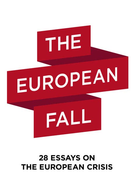 The European Fall: 28 essays on the european crisis