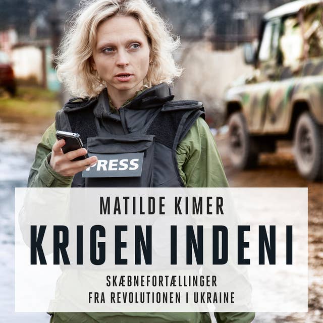 Cover for Krigen indeni: Skæbnefortællinger fra revolutionen i Ukraine
