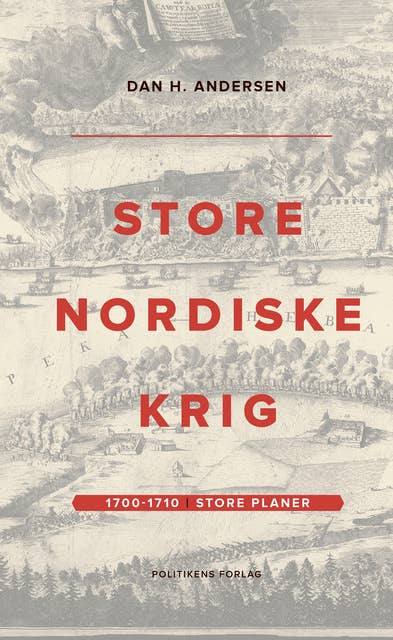 Store Nordiske Krig – bind 1: 1700-1710 – Store planer