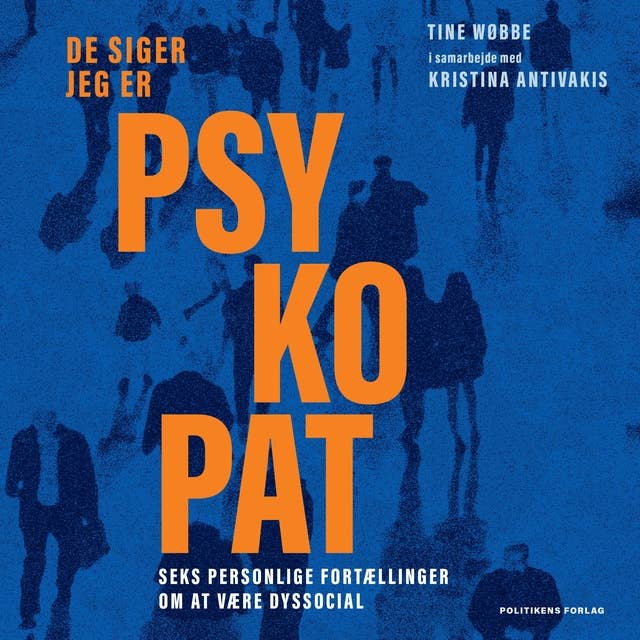 Cover for De siger jeg er psykopat: Seks personlige fortællinger om at være dyssocial