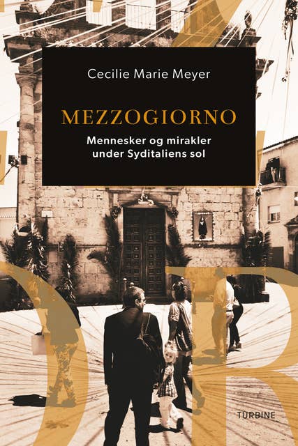 Mezzogiorno: Mennesker og mirakler under Syditaliens sol