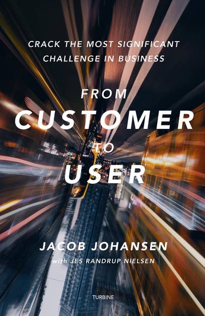 From customer to user: - crack the most significant challenge in business
