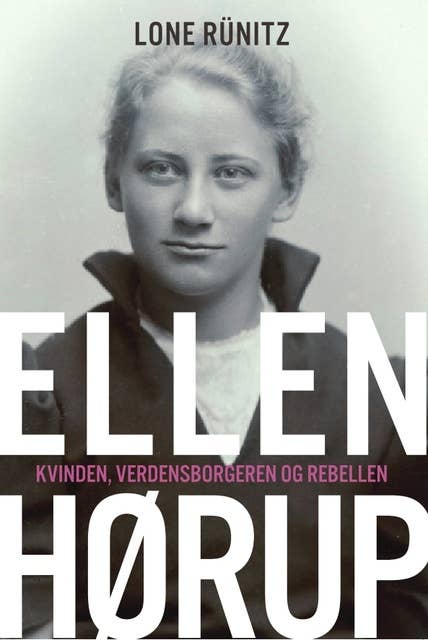 Ellen Hørup: Kvinden, verdensborgeren og rebellen