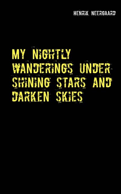 My nightly wanderings under shining stars and darken skies: A novel