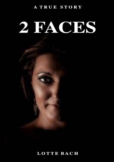 2 Faces: A true story