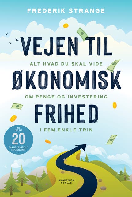 Vejen til økonomisk frihed: Alt hvad du skal vide om penge og investering i fem enkle trin - E 