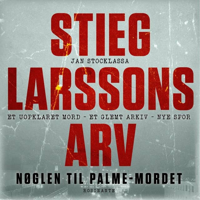 Stieg Larssons arv: Nøglen til Palme-mordet