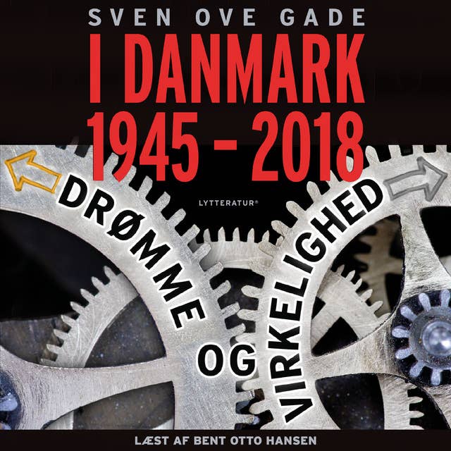 I Danmark 1945-2018 - Drømme og virkelighed