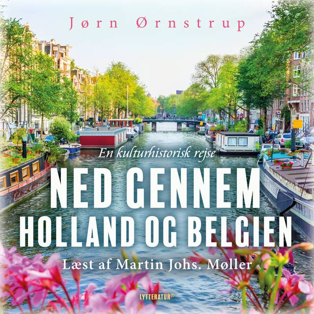 Ned gennem Holland og Belgien: En kulturhistorisk rejse