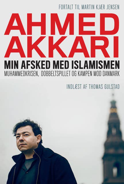 Min afsked med islamismen: Muhammedkrisen, dobbeltspillet og kampen mod Danmark
