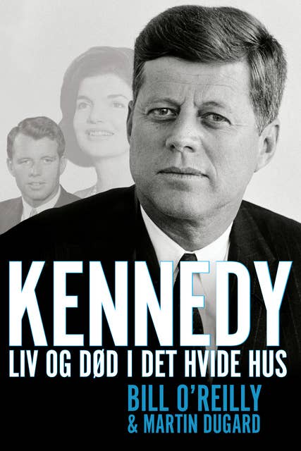 Kennedy: Liv og død i Det Hvide Hus
