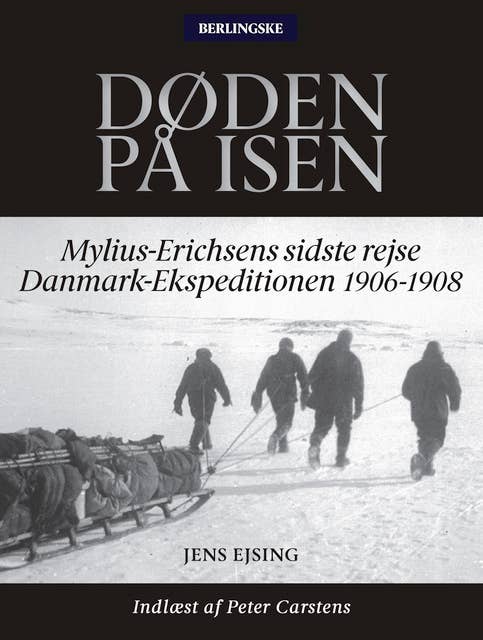 Døden på isen: Mylius-Erichsens sidste rejse Danmark-Ekspeditionen 1906-1908