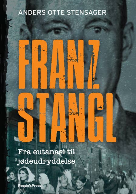 Cover for Franz Stangl: Fra eutanasi til jødeudryddelse