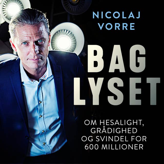 Cover for Bag lyset: Hesalight og Lars Nørholt. Afsløringen af en erhvervsskandale.