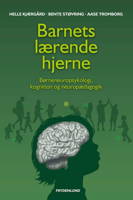 Barnets lærende hjerne: Børneneuropsykologi, kognition og neuropædagogik