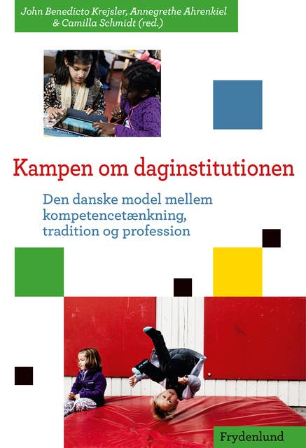 Kampen om daginstitutionen: Den danske model mellem kompetencetænkning, tradition og profession