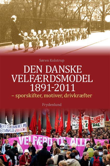 Den danske velfærdsmodel 1891-2011: – sporskifter, motiver, drivkræfter