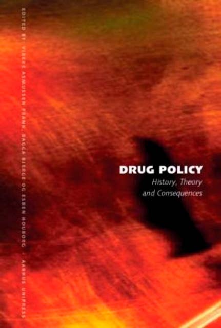 Drug Policy: History, Theory and Consequences. Examples from Denmark and USA